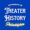 Adventures in Theater History: Philadelphia
