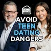 Blinded By Love? How to Combat the Influence of Modern Dating on Teens | S6 E26