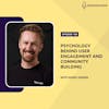 Psychology Behind User Engagement and Community Building with Guido Jansen