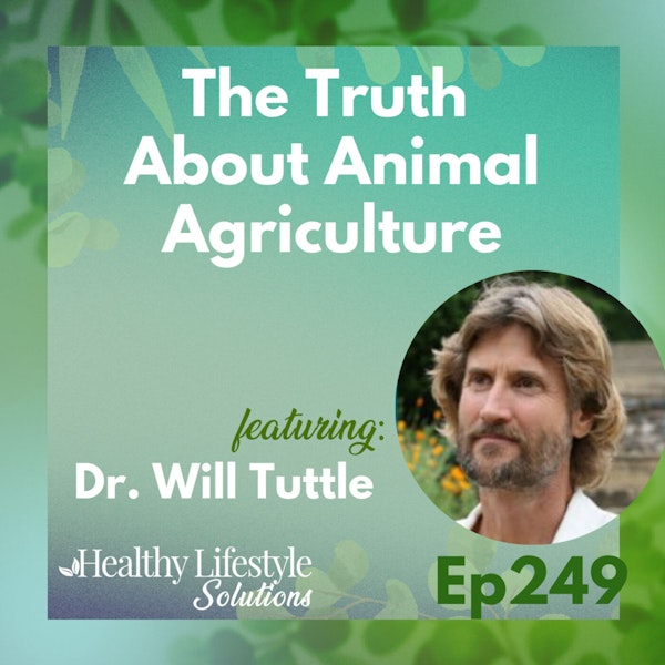 249: The Truth About Animal Agriculture with Dr. Will Tuttle