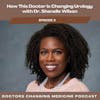 #3 How This Doctor Is Changing Urology with Dr. Shenelle Wilson