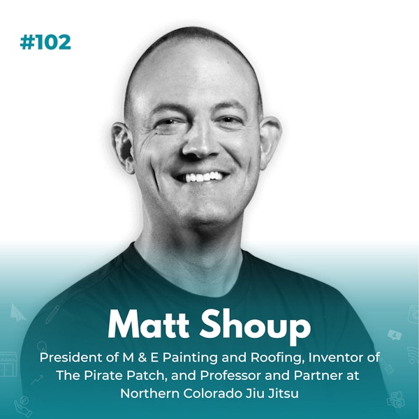 EXPERIENCE 102 | Working In Your Strengths with Serial Entrepreneur, Inventor & Author, Matt Shoup