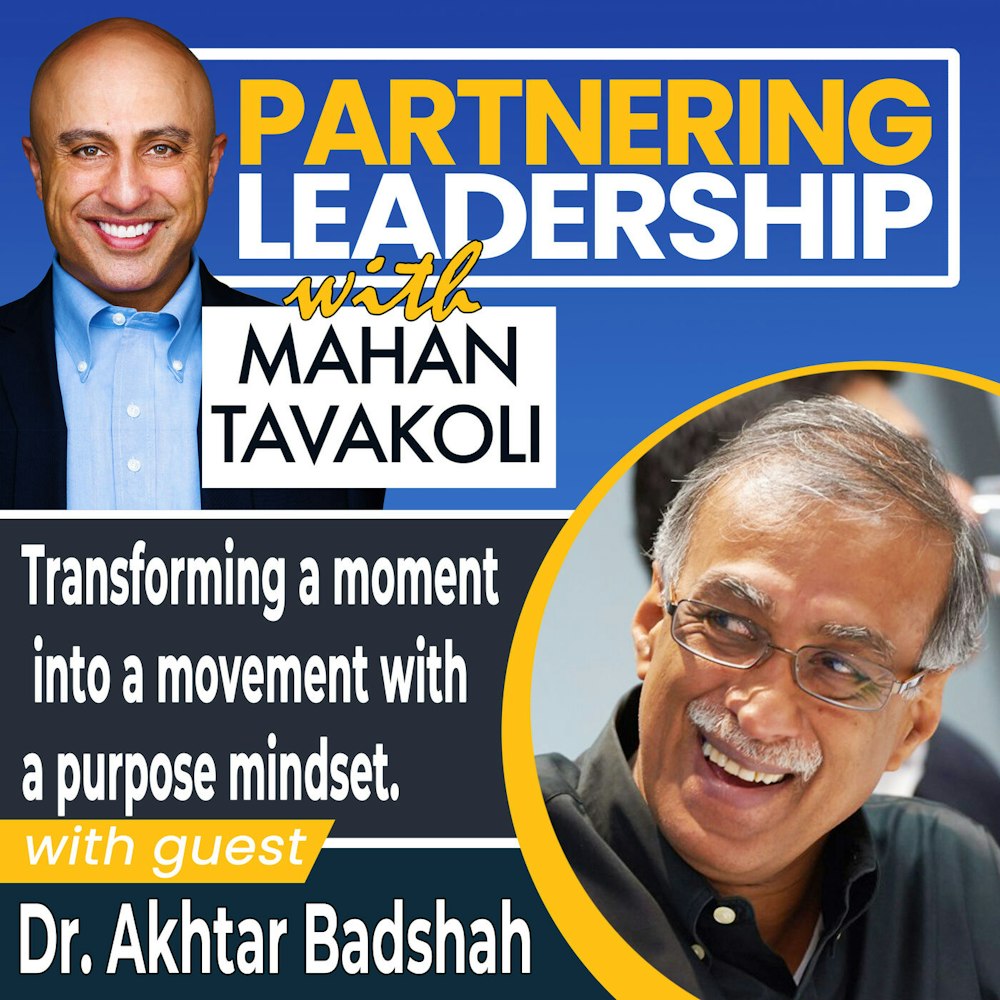 Transforming a moment into a movement with a purpose mindset with Dr. Akhtar Badshah | Partnering Leadership Global Thought Leader