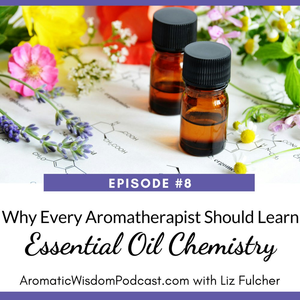 AWP 008: Five Reasons Every Aromatherapist Should Learn Essential Oils Chemistry