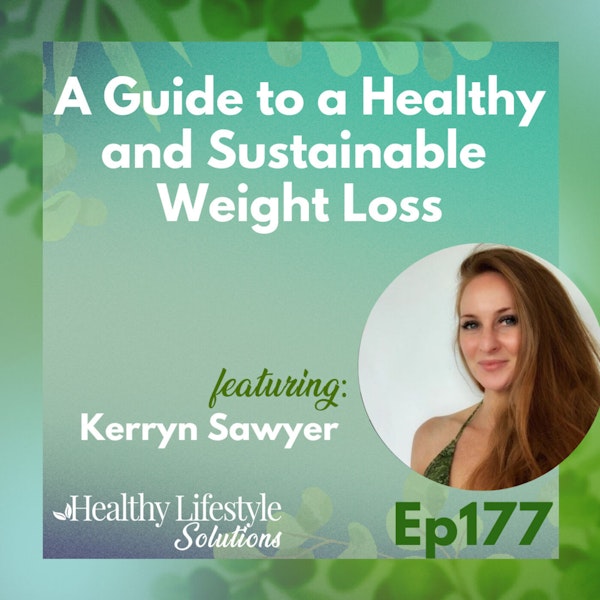 177: Plant-Based Diets: A Guide to a Healthy and Sustainable Weight Loss with Kerryn Sawyer