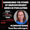 Harnessing the Power of Neurodivergent Minds in Podcasting w/ Meghan Bonde