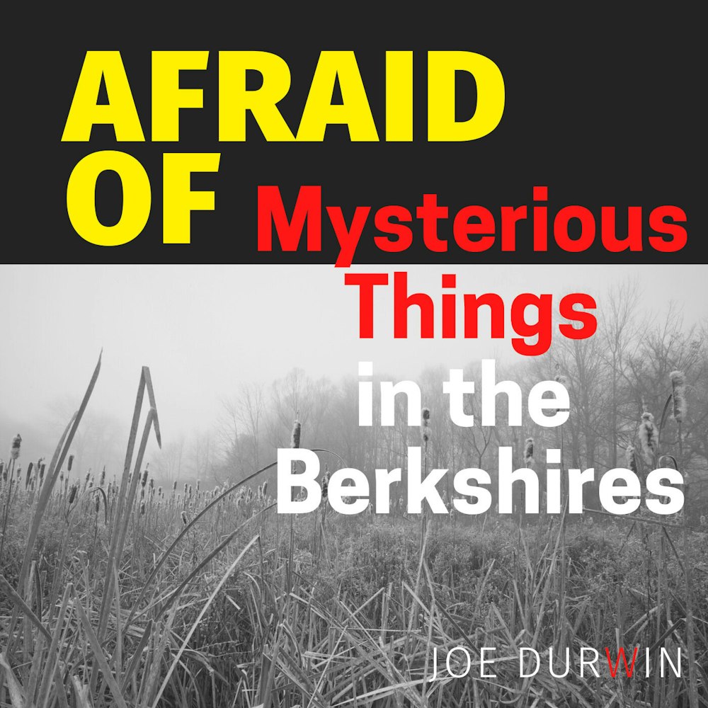 Afraid of Mysterious Things in the Berkshires