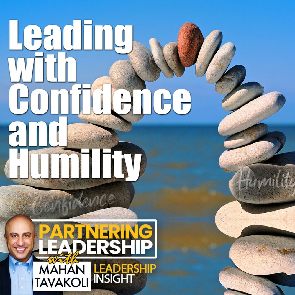 181 Leading with Confidence and Humility | Mahan Tavakoli Partnering Leadership Insight
