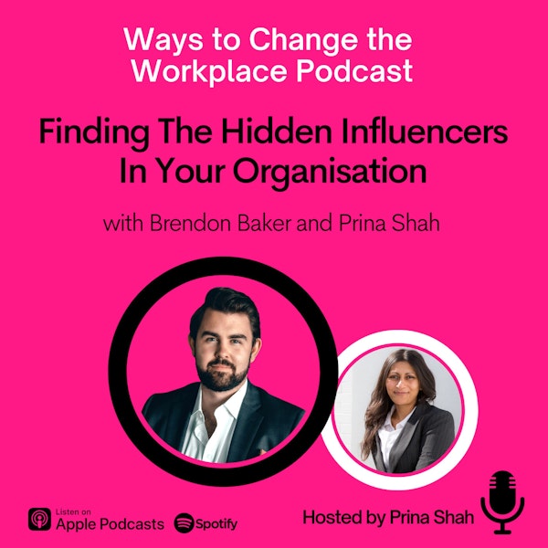 60. Finding The Hidden Influencers In Your Organization with Brendon Baker and Prina Shah