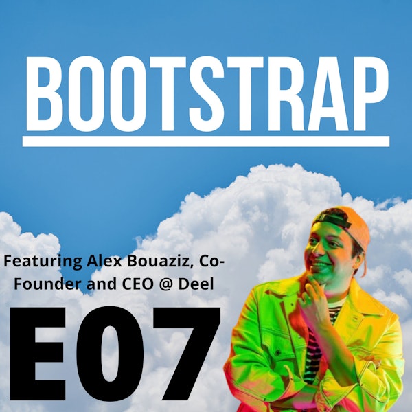 E07: What's the Deel with Bootstrap? Featuring Alex Bouaziz of Deel