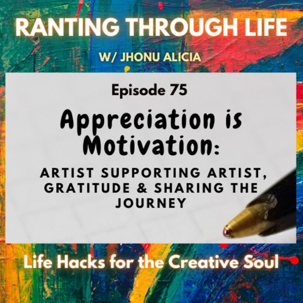 Appreciation is Motivation: Artist Supporting Artist, Gratitude & Sharing the Journey