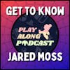 Get to Know Jared Moss - Host of the Play Along Podcast