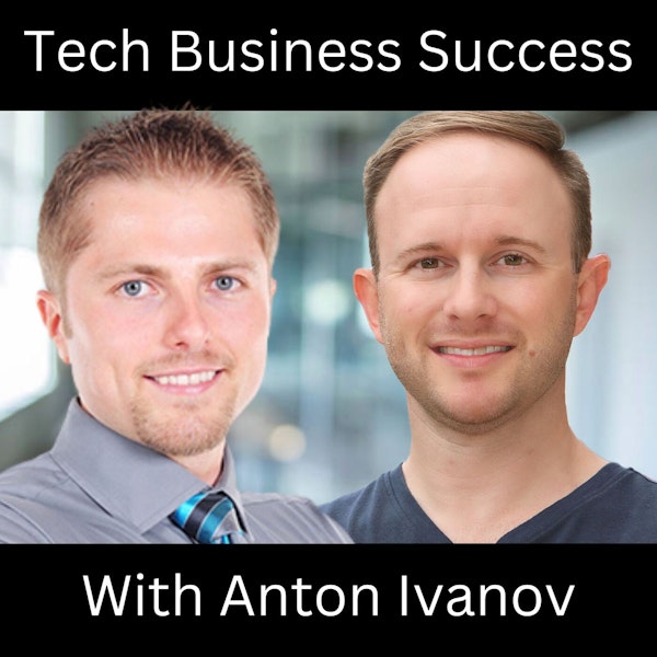 Tech Business Success With Anton Ivanov