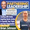 308  Leading with Arete: Inspiring Heroic Action in Yourself, Your Team and Your Organization with Brian Johnson |Partnering Leadership Global Thought Leader
