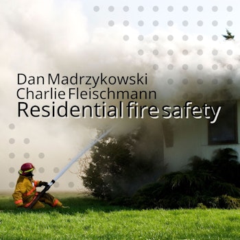 059 - Residential fire safety with Dan Madrzykowski and Charlie Fleischmann