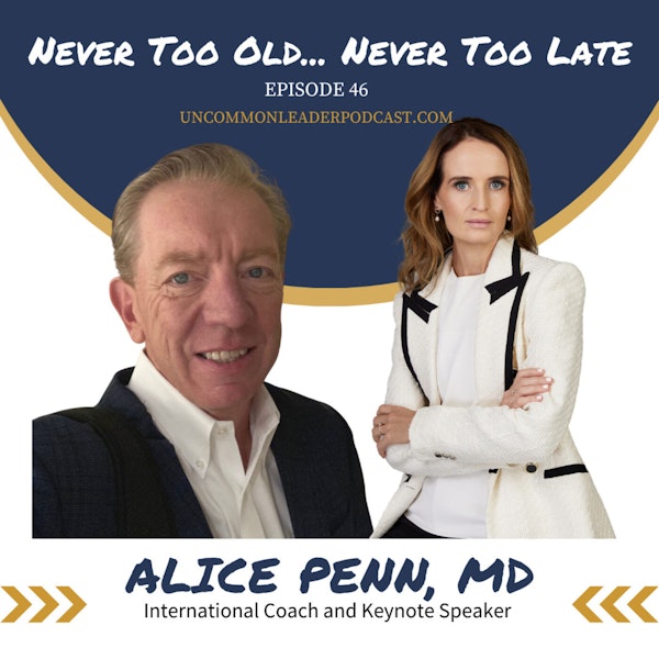 Episode 46 - Alice Penn, MD - Never Too Old... Never Too Late
