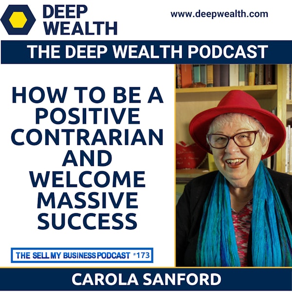 Best Selling Author And Thought Leader Carol Sanford Reveals How To Be A Positive Contrarian And Welcome Massive Success (#173)