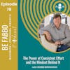 78: The Power of Consistent Effort & the Mindset Behind It