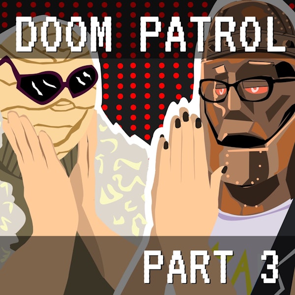 Doom Patrol Part 3: Nobody Nowhere None of the Time