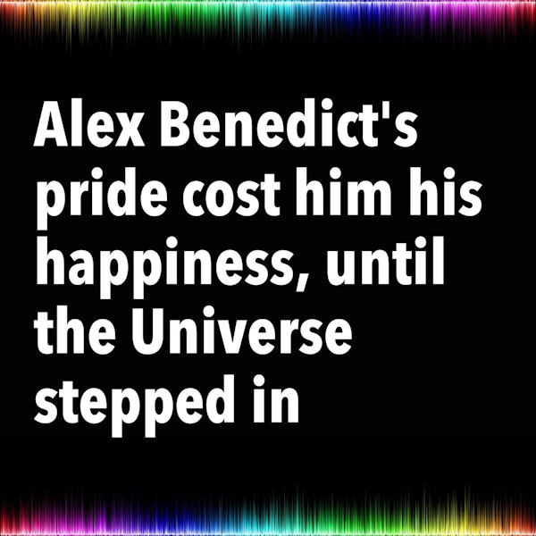 Alex Benedict's pride cost him his happiness, until the Universe stepped in