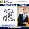 Lance Belline Reveals How To Achieve More Wealth Through Less Taxes (#184)