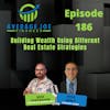 186. Building Wealth Using Different Real Estate Strategies with Kyle Healy