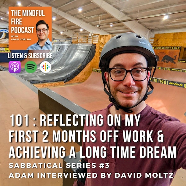 101 : Sabbatical Series #3 : Reflecting on my First 2 Months Off work & Achieving a Long Time Dream : Adam Interviewed by David Moltz