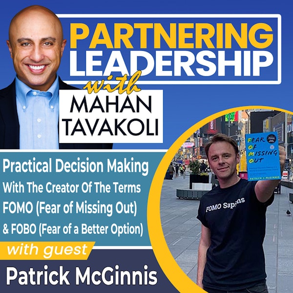 214 [BEST OF] Practical Decision Making with the Creator of The Terms FOMO (Fear of Missing Out) and FOBO (Fear of a Better Option) Patrick McGinnis | Partnering Leadership Global Thought Leader