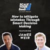 285: How to Mitigate Mistakes Through Smart Decision Making - with James Weir