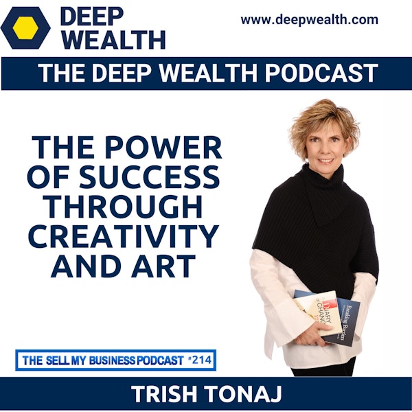 Authour And Thought Leader Trish Tonaj Unleashes The Power Of Success Through Creativity And Art (#214)