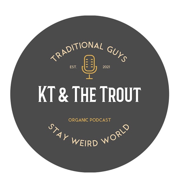 KT and The Trout Episode 1