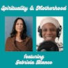 Spirituality & Motherhood Ep 46: Gabriela Blanco of Healing Parents Pt.2