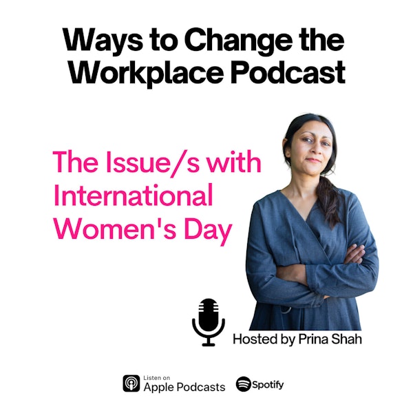 62. The Issues with International Women's Day hosted by Prina Shah