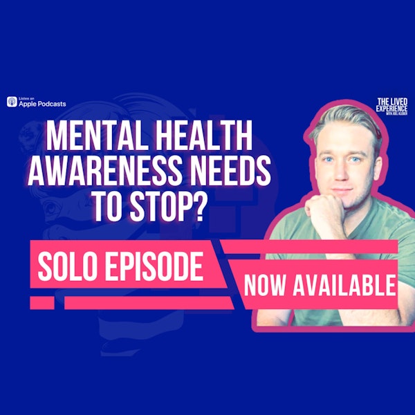 Mental Health Awarness Needs To Stop? My interview with Jimmy Mitchell about all things Mental Illness