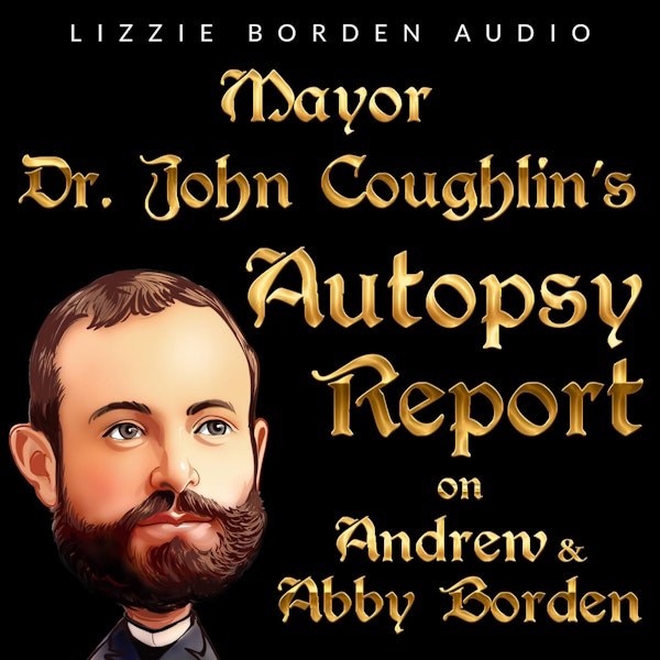 Mayor Dr. John Coughlin's Autopsy Report on Andrew & Abby Borden