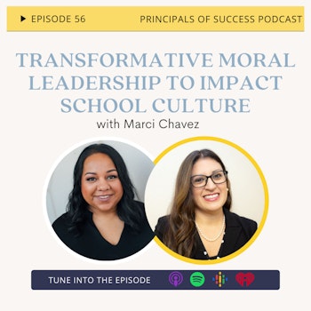 Ep 56: Transformative Moral Leadership to Impact School Culture with Marci Chavez