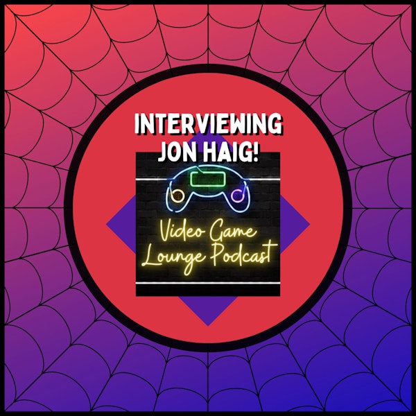 Interviewing Jon Haig, Host of The Video Game Lounge Podcast