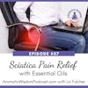 57: Essential Oils for Sciatic Pain, 3 Methods of Use and a DIY Massage Recipe