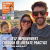 107 : Self Improvement Through Deliberate Practice with Dan Arwady