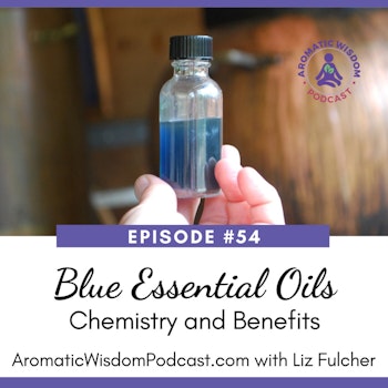 AWP 054: The Amazing Blue Essential Oils: Chemistry and Benefits
