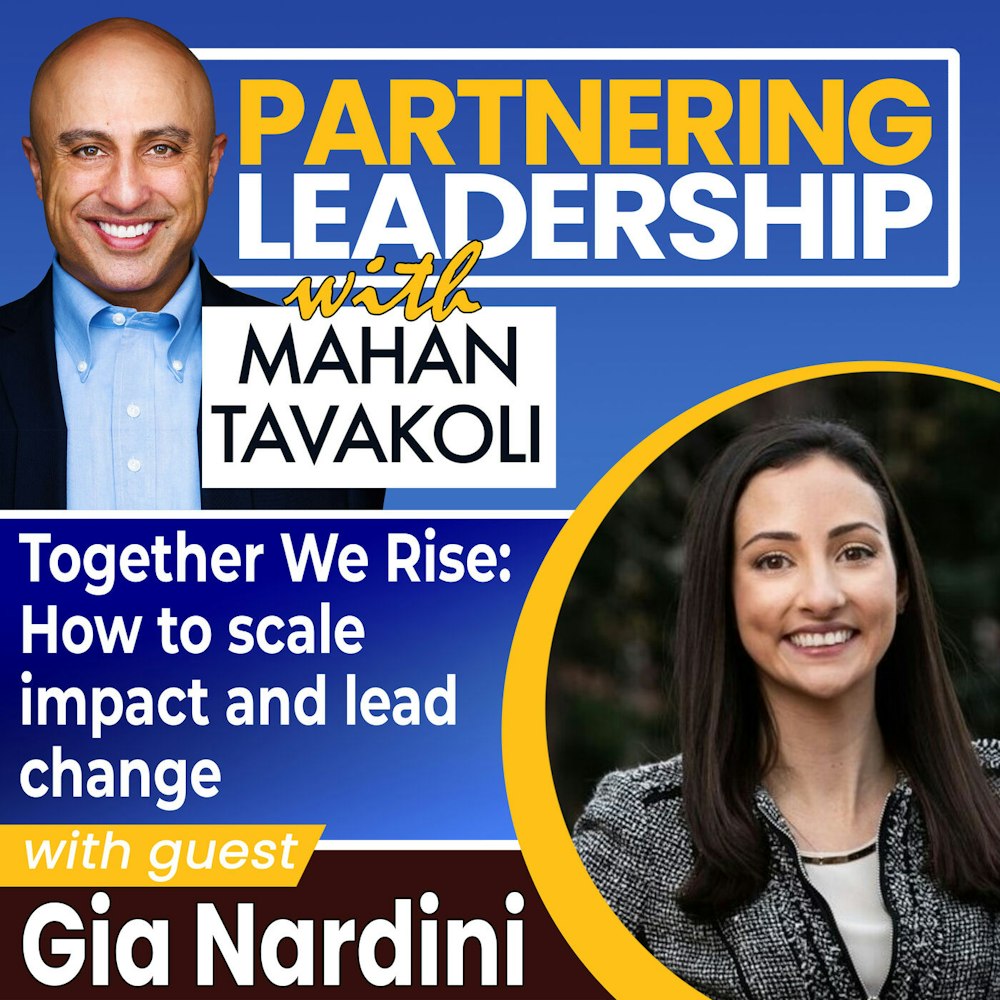 112 Together We Rise: How to scale impact and lead change with Dr. Gia Nardini | Partnering Leadership Global Thought Leader