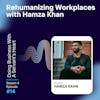 Rehumanizing Workplaces with Hamza Khan