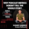 Why Podcast Metrics Doesn't Tell The Whole Story w/Barry Luijbregts