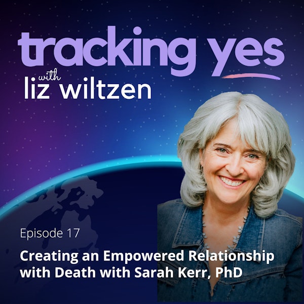 Creating an Empowered Relationship with Death - with Sarah Kerr, PhD