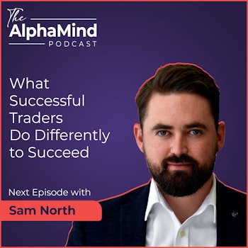 #86 Sam North: What is it that Successful Traders do Differently to Succeed?
