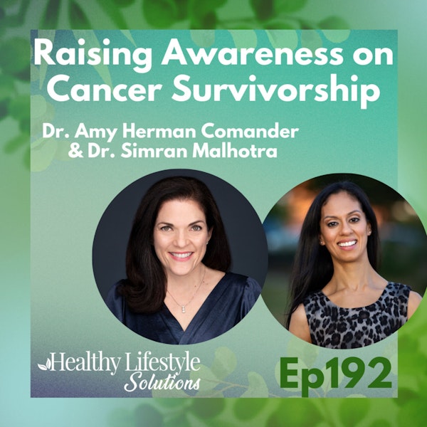 192: Raising Awareness on Cancer Survivorship with Dr. Amy Herman Comander and Dr. Simran Malhotra