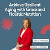 Achieve Resilient Aging with Grace and Holistic Nutrition (Core Essentials #2)