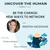 Be The Change: New Ways to Network with Kristin McGinnis