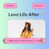 Love Life After- S9E1- Practical Steps For Self-Love