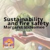 035 - Fire safety as cornerstone of sustainability with Margaret McNamee